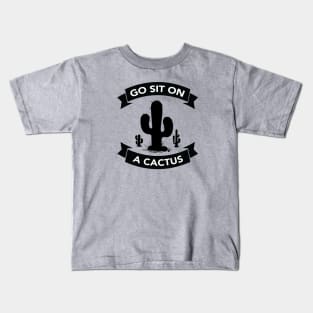 Go sit on a cactus Kids T-Shirt